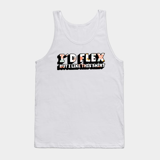 Funny gym quote id flex but i like this shirt Tank Top by LR_Collections